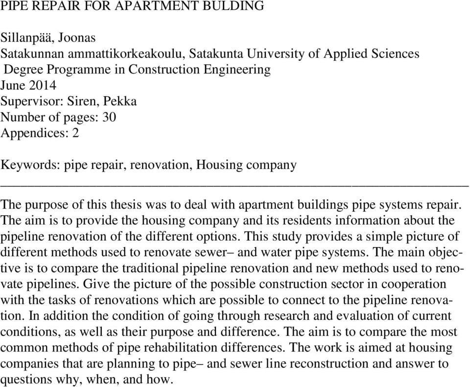 The aim is to provide the housing company and its residents information about the pipeline renovation of the different options.