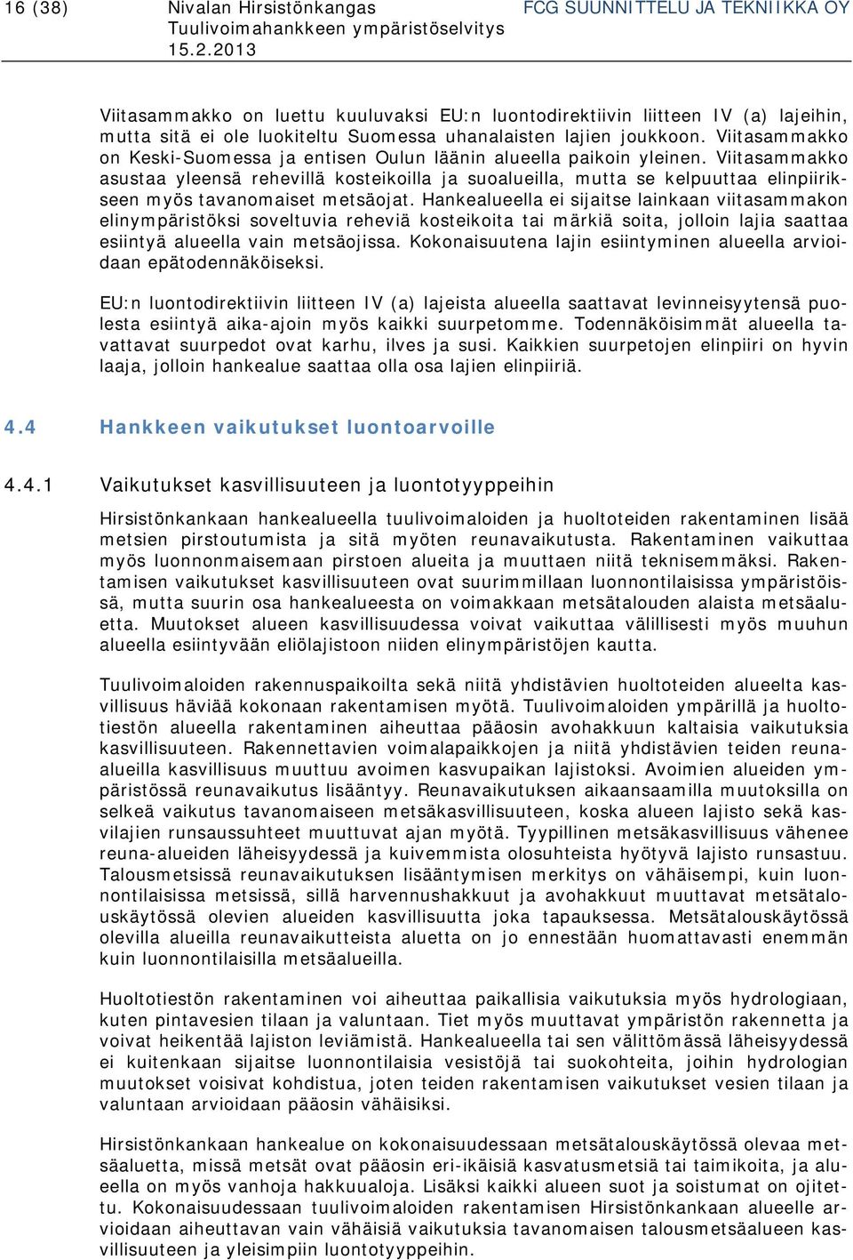 Viitasammakko asustaa yleensä rehevillä kosteikoilla ja suoalueilla, mutta se kelpuuttaa elinpiirikseen myös tavanomaiset metsäojat.