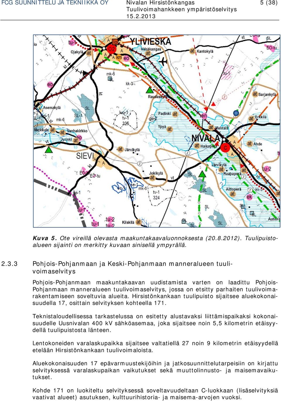 jossa on etsitty parhaiten tuulivoimarakentamiseen soveltuvia alueita. Hirsistönkankaan tuulipuisto sijaitsee aluekokonaisuudella 17, osittain selvityksen kohteella 171.