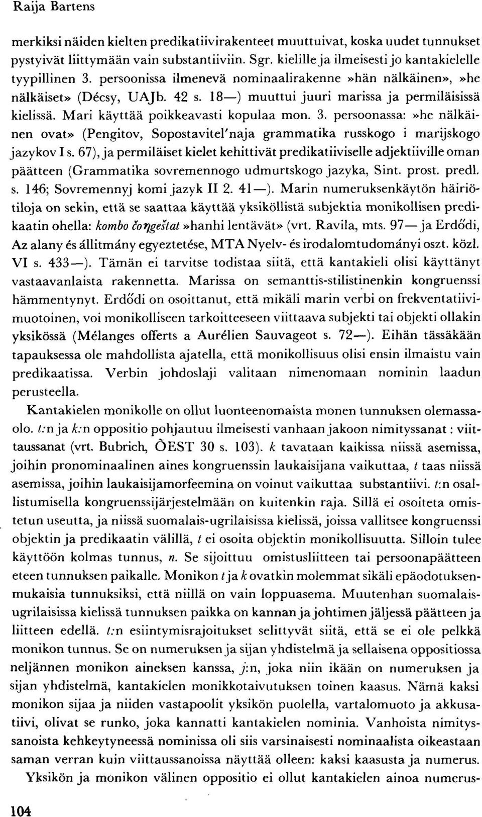 persoonassa:»he nälkäinen ovat» (Pengitov, SopostaviteFnaja grammatika russkogo i marijskogo jazykov I s.