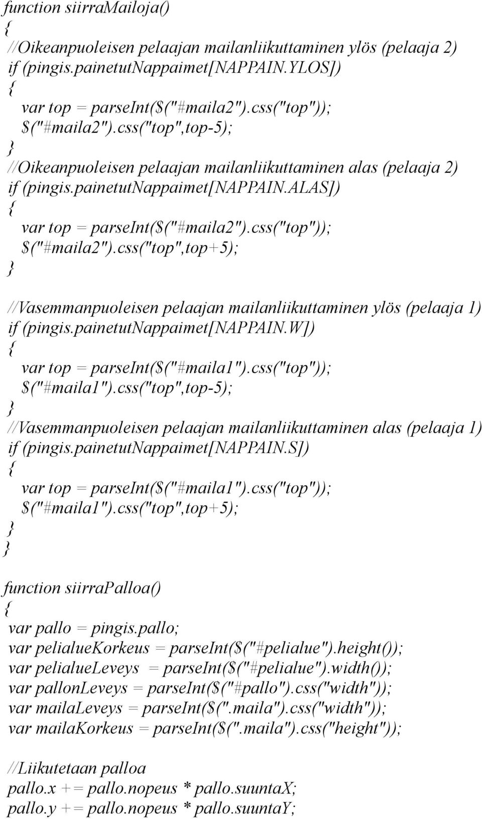 css("top",top+5); //Vasemmanpuoleisen pelaajan mailanliikuttaminen ylös (pelaaja 1) if (pingis.painetutnappaimet[nappain.w]) var top = parseint($("#maila1").css("top")); $("#maila1").