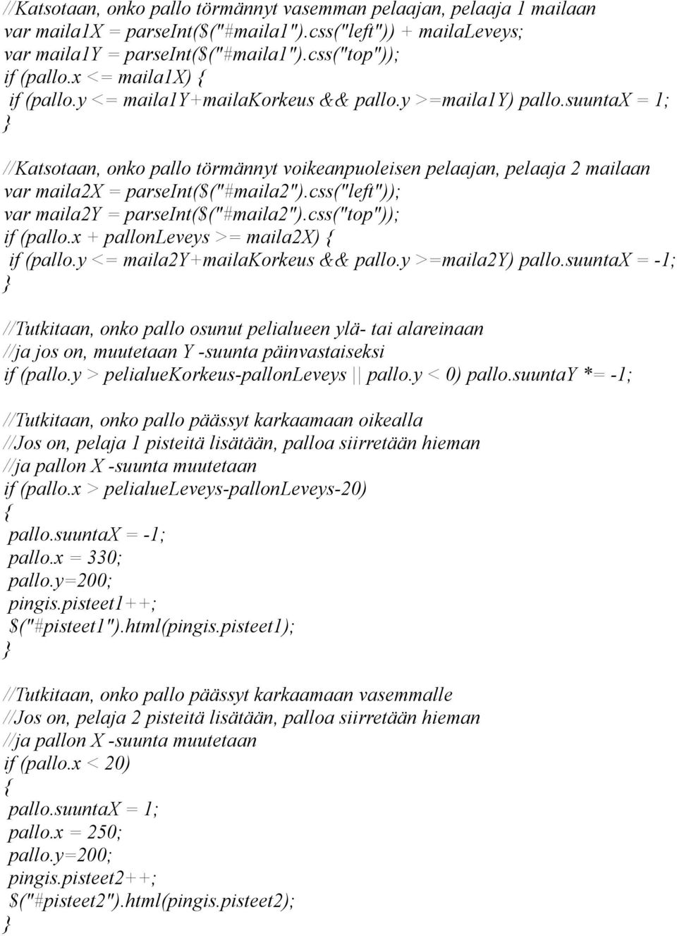 suuntax = 1; //Katsotaan, onko pallo törmännyt voikeanpuoleisen pelaajan, pelaaja 2 mailaan var maila2x = parseint($("#maila2").css("left")); var maila2y = parseint($("#maila2").