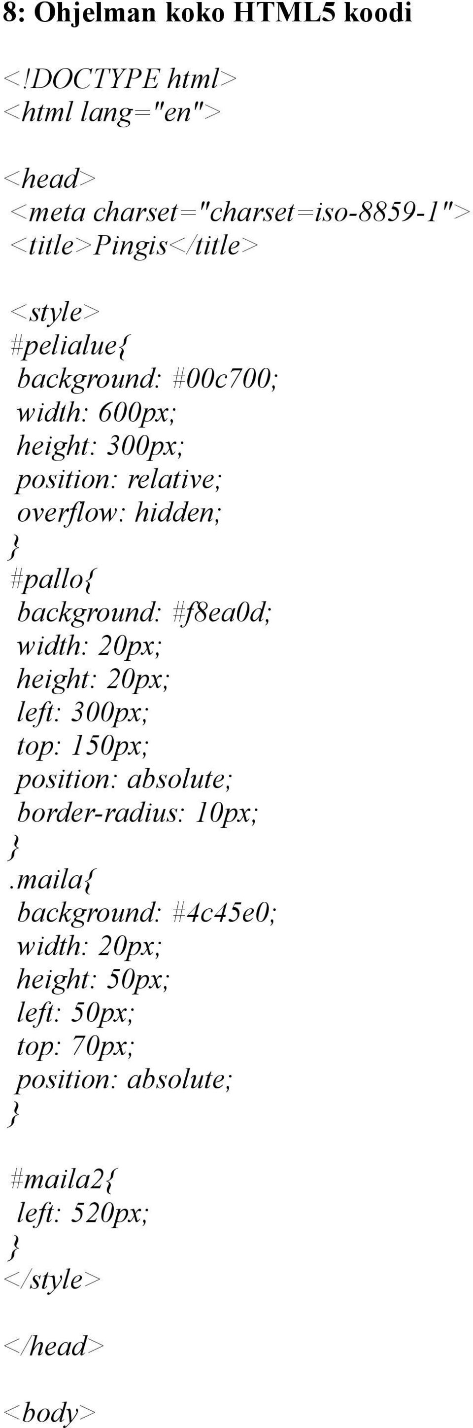 background: #00c700; width: 600px; height: 300px; position: relative; overflow: hidden; #pallo background: #f8ea0d; width: