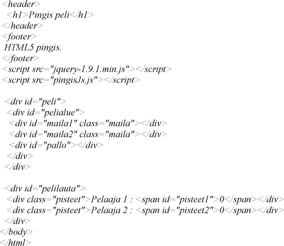 js"></script> <div id="peli"> <div id="pelialue"> <div id="maila1" class="maila"></div> <div id="maila2"