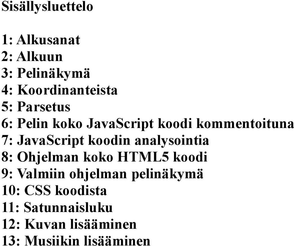 analysointia 8: Ohjelman koko HTML5 koodi 9: Valmiin ohjelman pelinäkymä