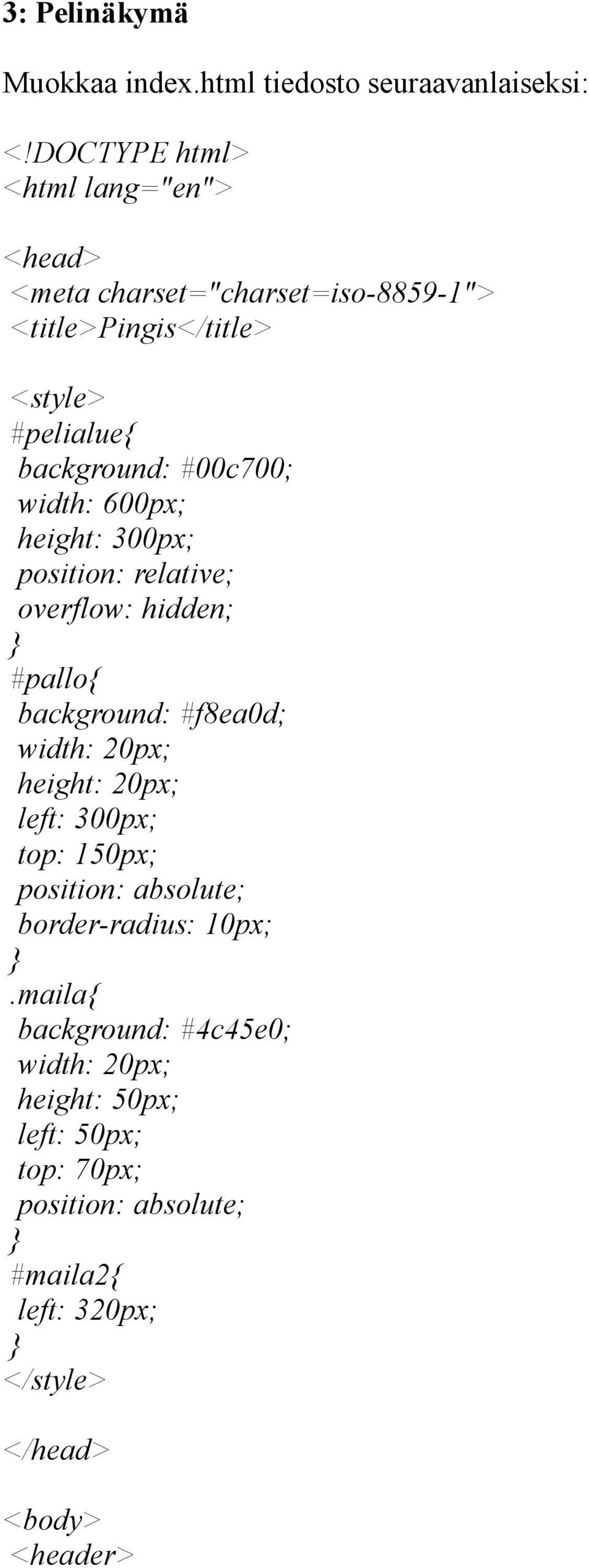 #00c700; width: 600px; height: 300px; position: relative; overflow: hidden; #pallo background: #f8ea0d; width: 20px; height: 20px;
