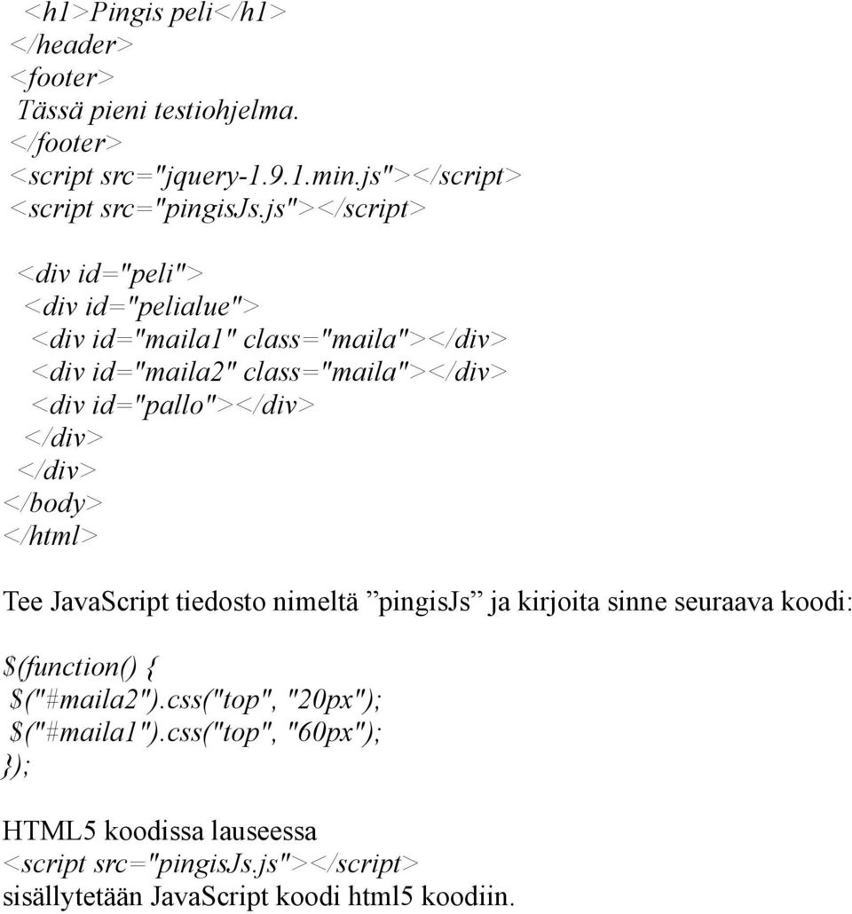 id="pallo"></div> </div> </div> </body> </html> Tee JavaScript tiedosto nimeltä pingisjs ja kirjoita sinne seuraava koodi: $(function()