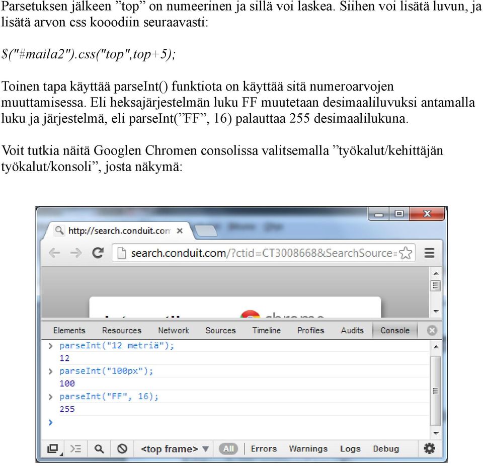 css("top",top+5); Toinen tapa käyttää parseint() funktiota on käyttää sitä numeroarvojen muuttamisessa.