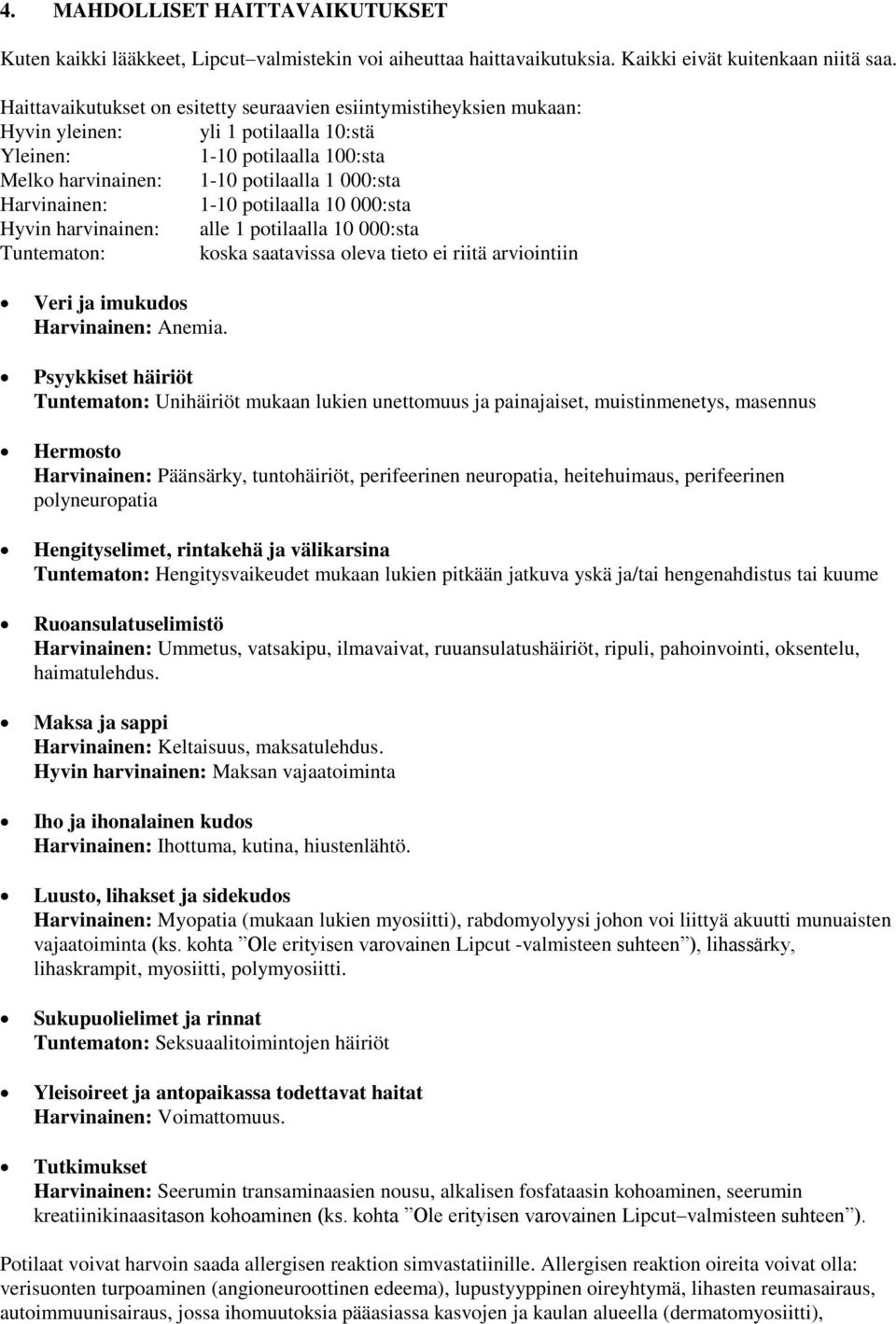 1-10 potilaalla 10 000:sta Hyvin harvinainen: alle 1 potilaalla 10 000:sta Tuntematon: koska saatavissa oleva tieto ei riitä arviointiin Veri ja imukudos Harvinainen: Anemia.