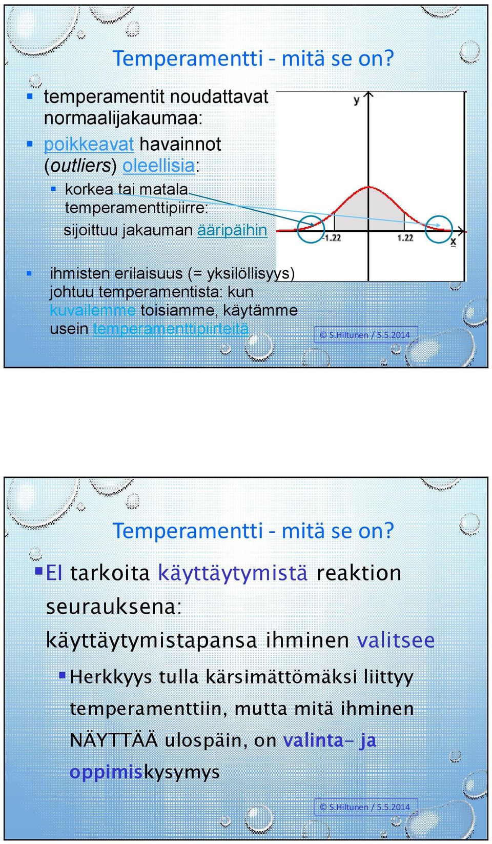 jakauman ääripäihin ihmisten erilaisuus (= yksilöllisyys) johtuu temperamentista: kun kuvailemme toisiamme, käytämme usein