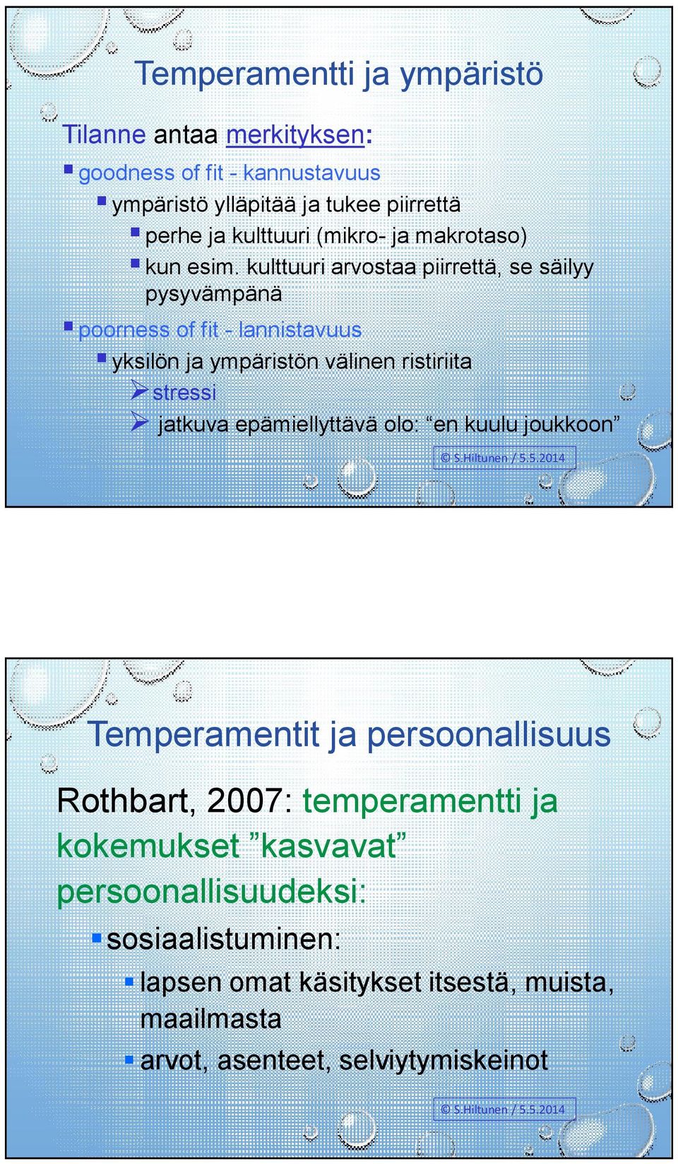 kulttuuri arvostaa piirrettä, se säilyy pysyvämpänä poorness of fit - lannistavuus yksilön ja ympäristön välinen ristiriita stressi jatkuva