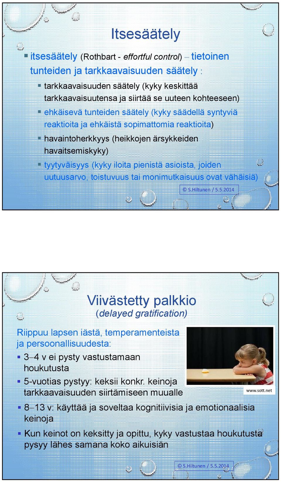 asioista, joiden uutuusarvo, toistuvuus tai monimutkaisuus ovat vähäisiä) Viivästetty palkkio (delayed gratification) Riippuu lapsen iästä, temperamenteista ja persoonallisuudesta: 34 v ei pysty