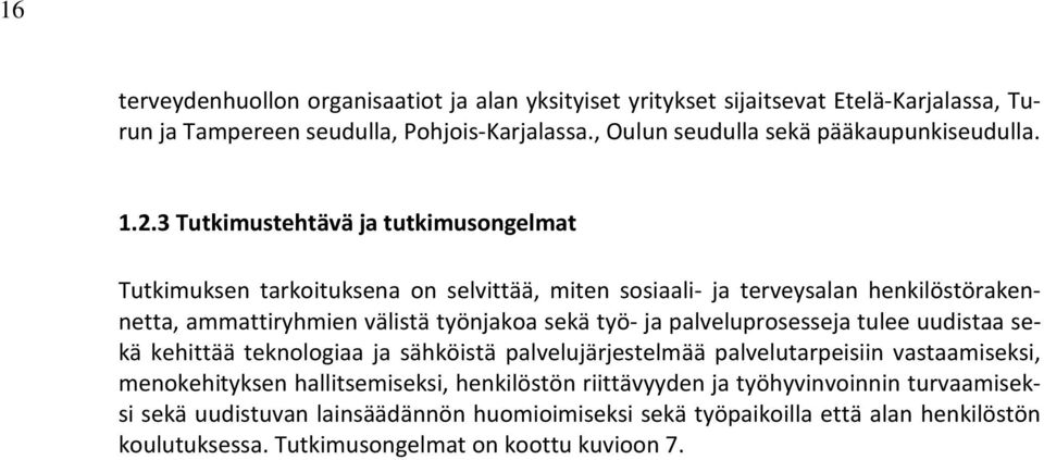 3 Tutkimustehtävä ja tutkimusongelmat Tutkimuksen tarkoituksena on selvittää, miten sosiaali- ja terveysalan henkilöstörakennetta, ammattiryhmien välistä työnjakoa sekä työ- ja