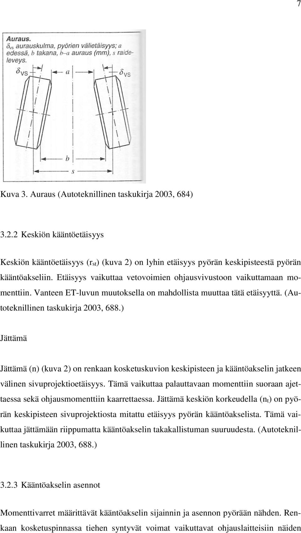 ) Jättämä Jättämä (n) (kuva 2) on renkaan kosketuskuvion keskipisteen ja kääntöakselin jatkeen välinen sivuprojektioetäisyys.