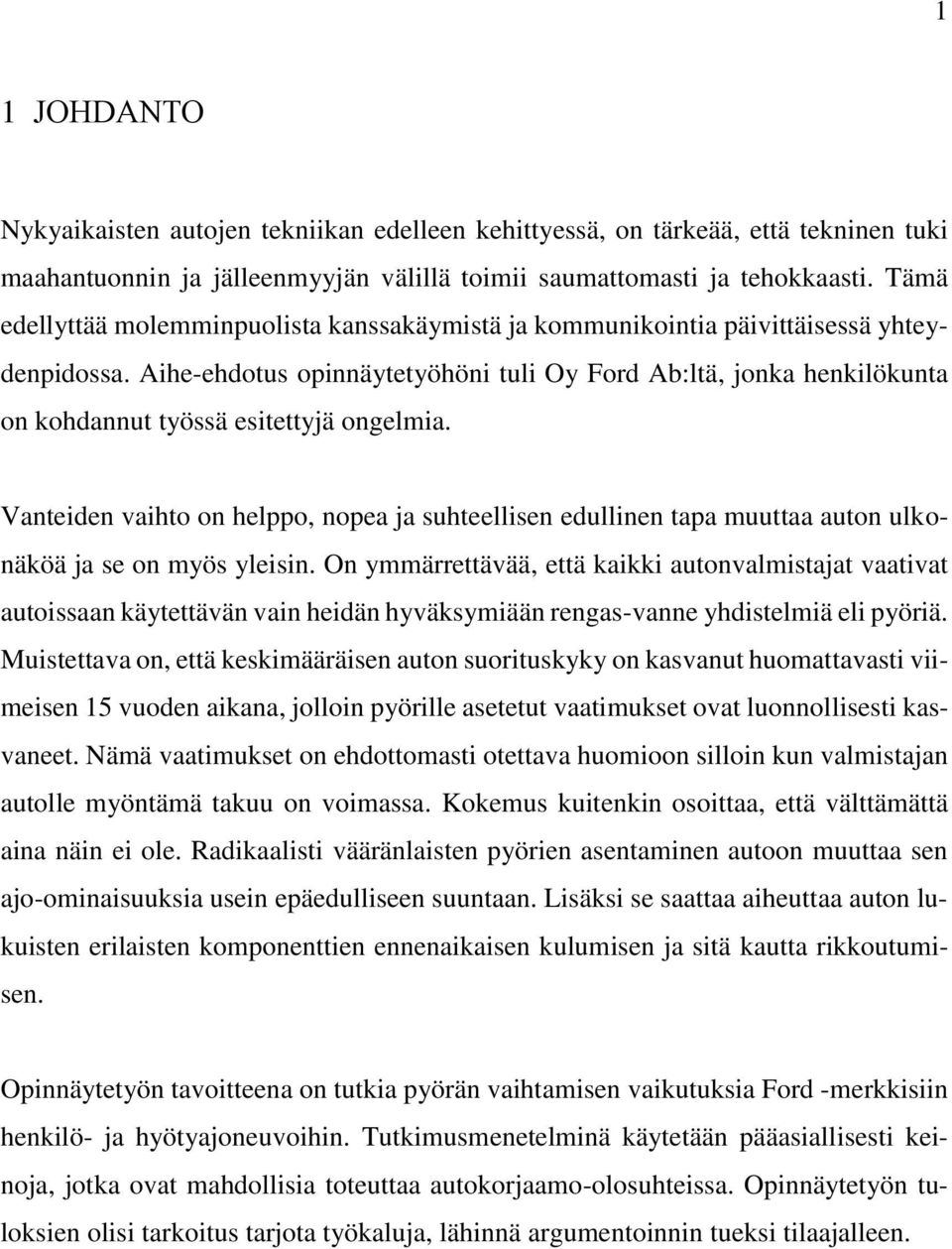 Aihe-ehdotus opinnäytetyöhöni tuli Oy Ford Ab:ltä, jonka henkilökunta on kohdannut työssä esitettyjä ongelmia.