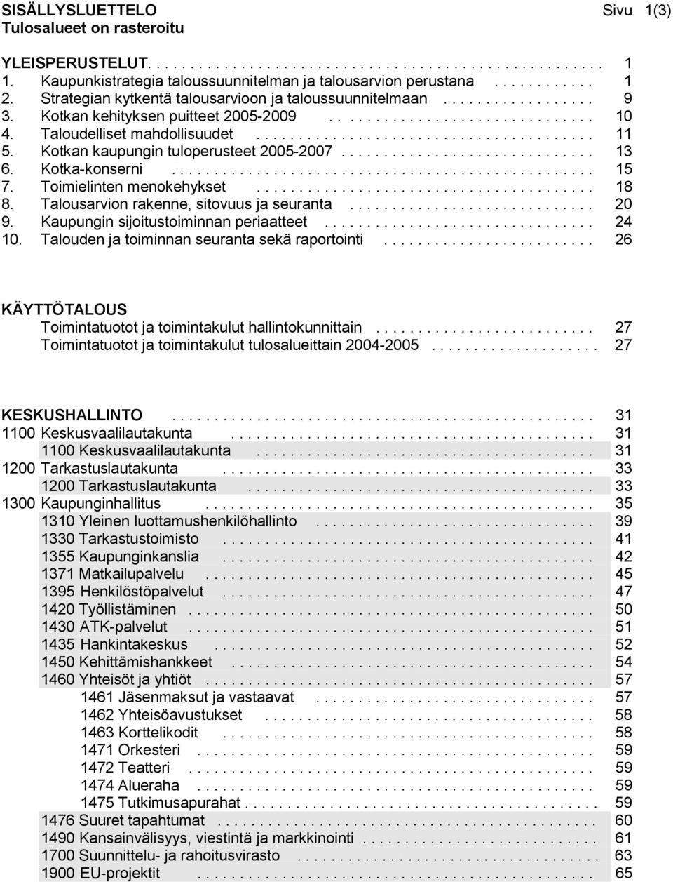 Kotkan kaupungin tuloperusteet 2005-2007.............................. 13 6. Kotka-konserni.................................................. 15 7. Toimielinten menokehykset........................................ 18 8.