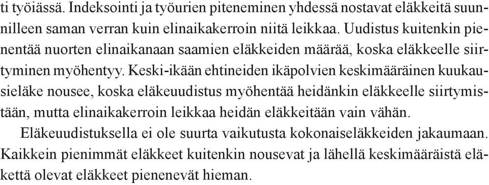 Keski-ikään ehtineiden ikäpolvien keskimääräinen kuukausieläke nousee, koska eläkeuudistus myöhentää heidänkin eläkkeelle siirtymistään, mutta elinaikakerroin