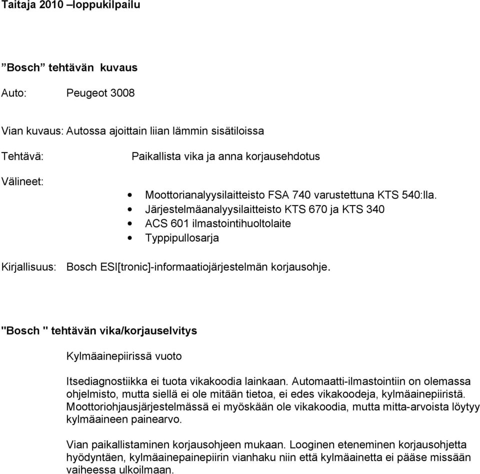 Järjestelmäanalyysilaitteisto KTS 670 ja KTS 340 ACS 601 ilmastointihuoltolaite Typpipullosarja Bosch ESI[tronic]-informaatiojärjestelmän korjausohje.