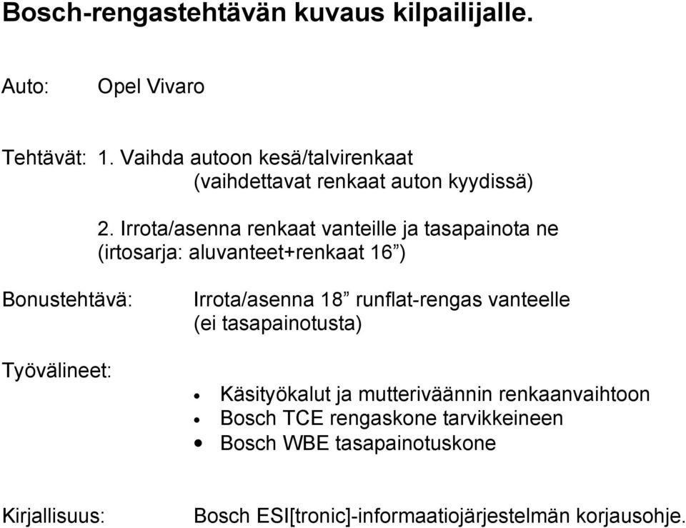 Irrota/asenna renkaat vanteille ja tasapainota ne (irtosarja: aluvanteet+renkaat 16 ) Bonustehtävä: Työvälineet: