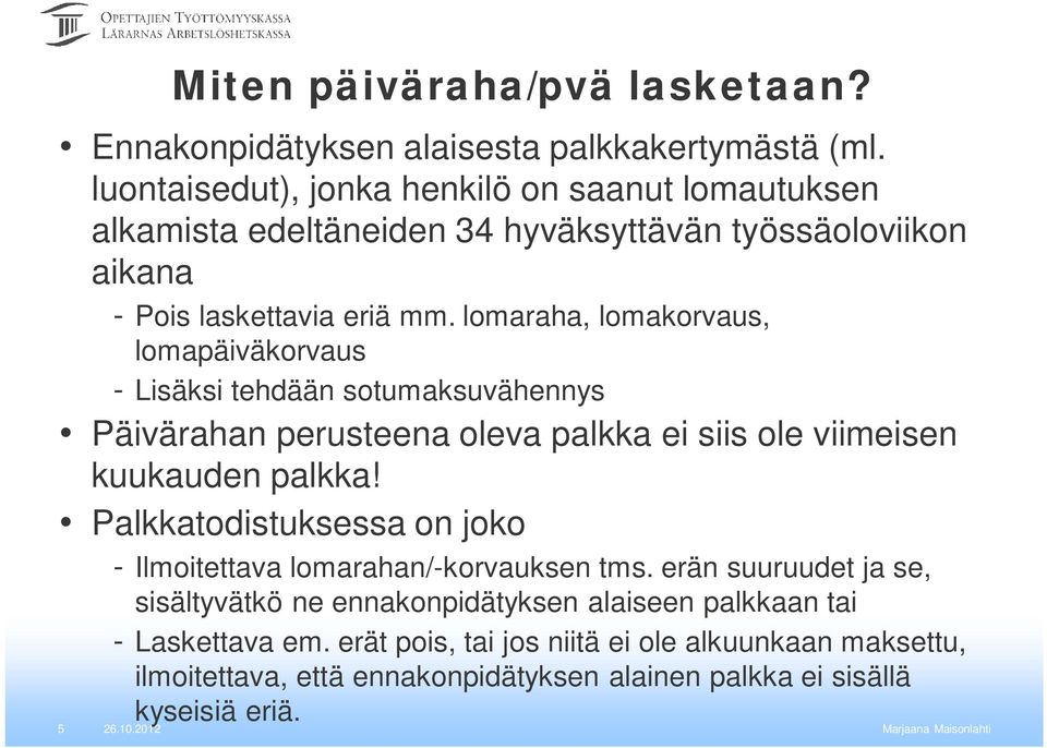 lomaraha, lomakorvaus, lomapäiväkorvaus - Lisäksi tehdään sotumaksuvähennys Päivärahan perusteena oleva palkka ei siis ole viimeisen kuukauden palkka!