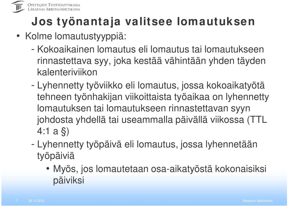 viikoittaista työaikaa on lyhennetty lomautuksen tai lomautukseen rinnastettavan syyn johdosta yhdellä tai useammalla päivällä