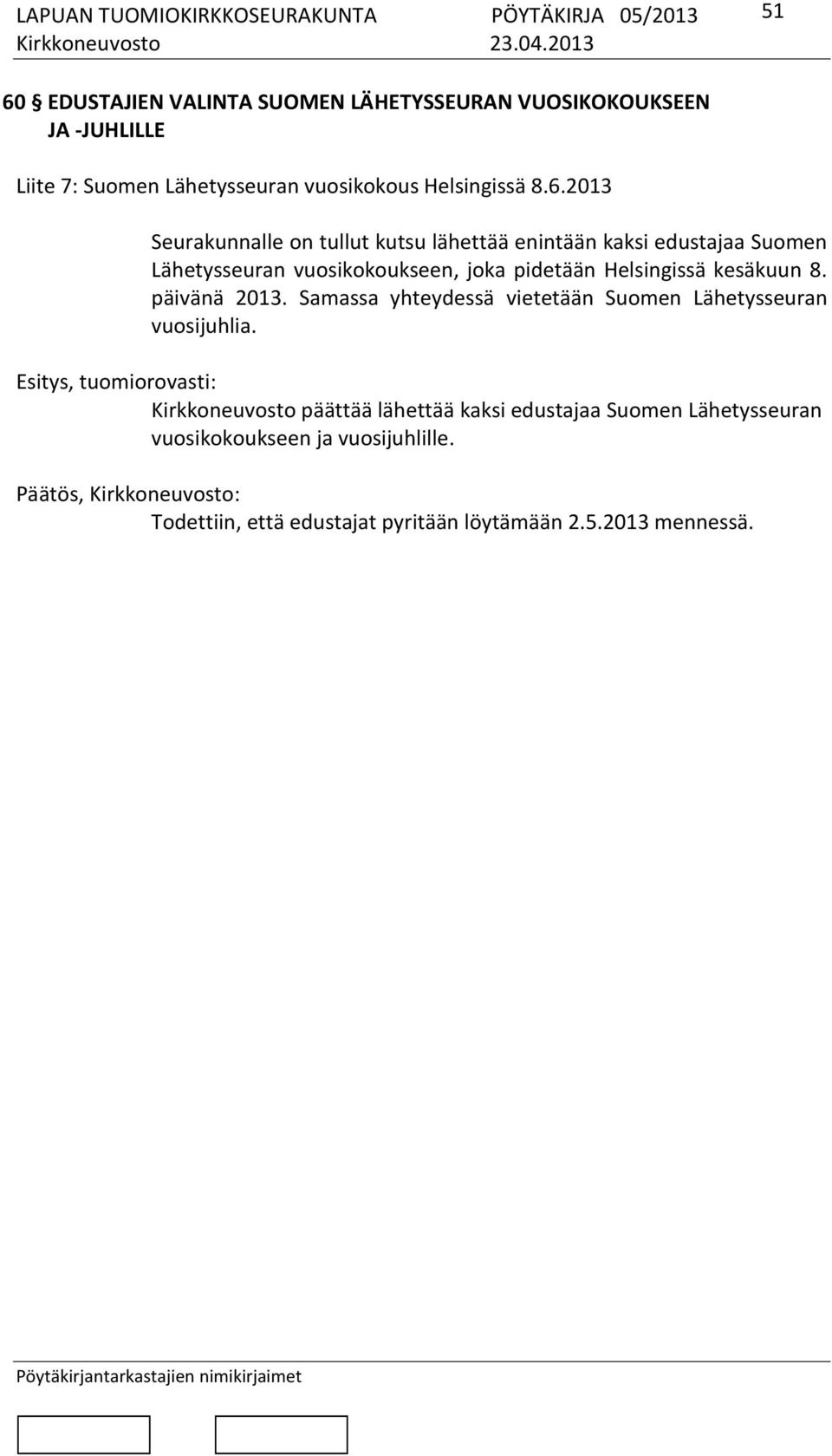 Helsingissä kesäkuun 8. päivänä 2013. Samassa yhteydessä vietetään Suomen Lähetysseuran vuosijuhlia.