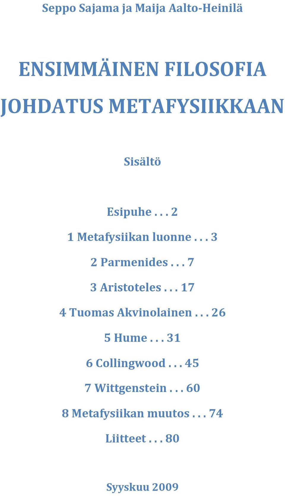 .. 7 3 Aristoteles... 17 4 Tuomas Akvinolainen... 26 5 Hume.