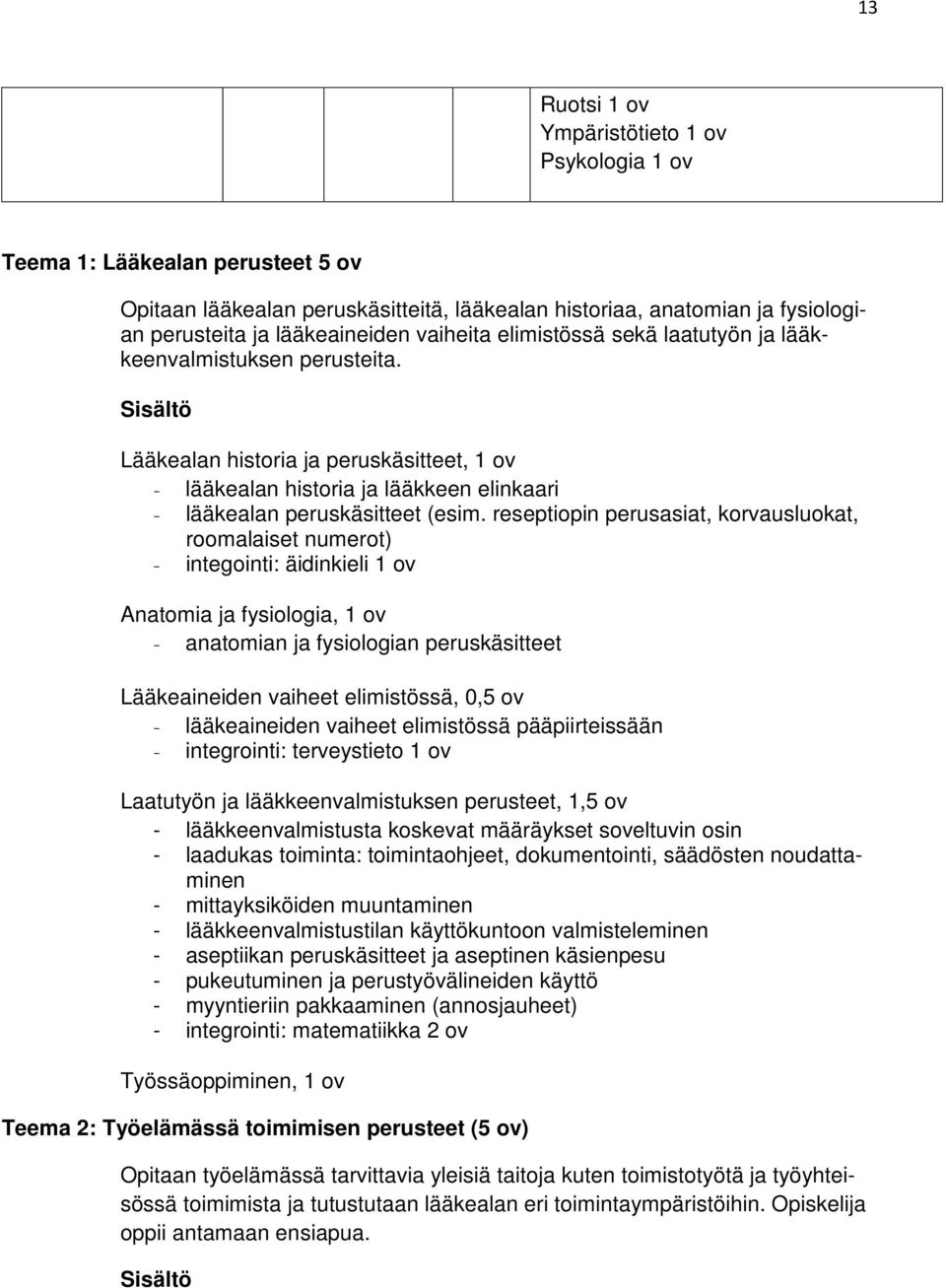 reseptiopin perusasiat, korvausluokat, roomalaiset numerot) - integointi: äidinkieli 1 ov Anatomia ja fysiologia, 1 ov - anatomian ja fysiologian peruskäsitteet Lääkeaineiden vaiheet elimistössä, 0,5