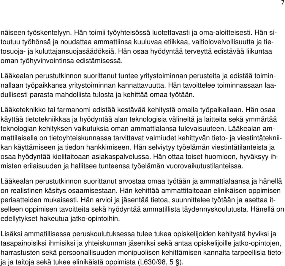 Hän osaa hyödyntää terveyttä edistävää liikuntaa oman työhyvinvointinsa edistämisessä.