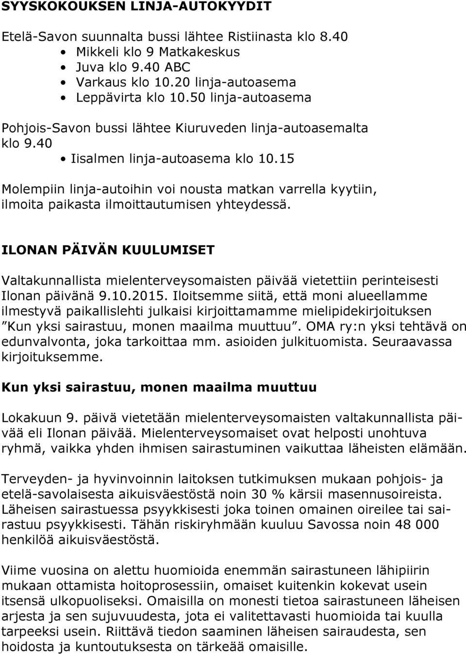 15 Molempiin linja-autoihin voi nousta matkan varrella kyytiin, ilmoita paikasta ilmoittautumisen yhteydessä.