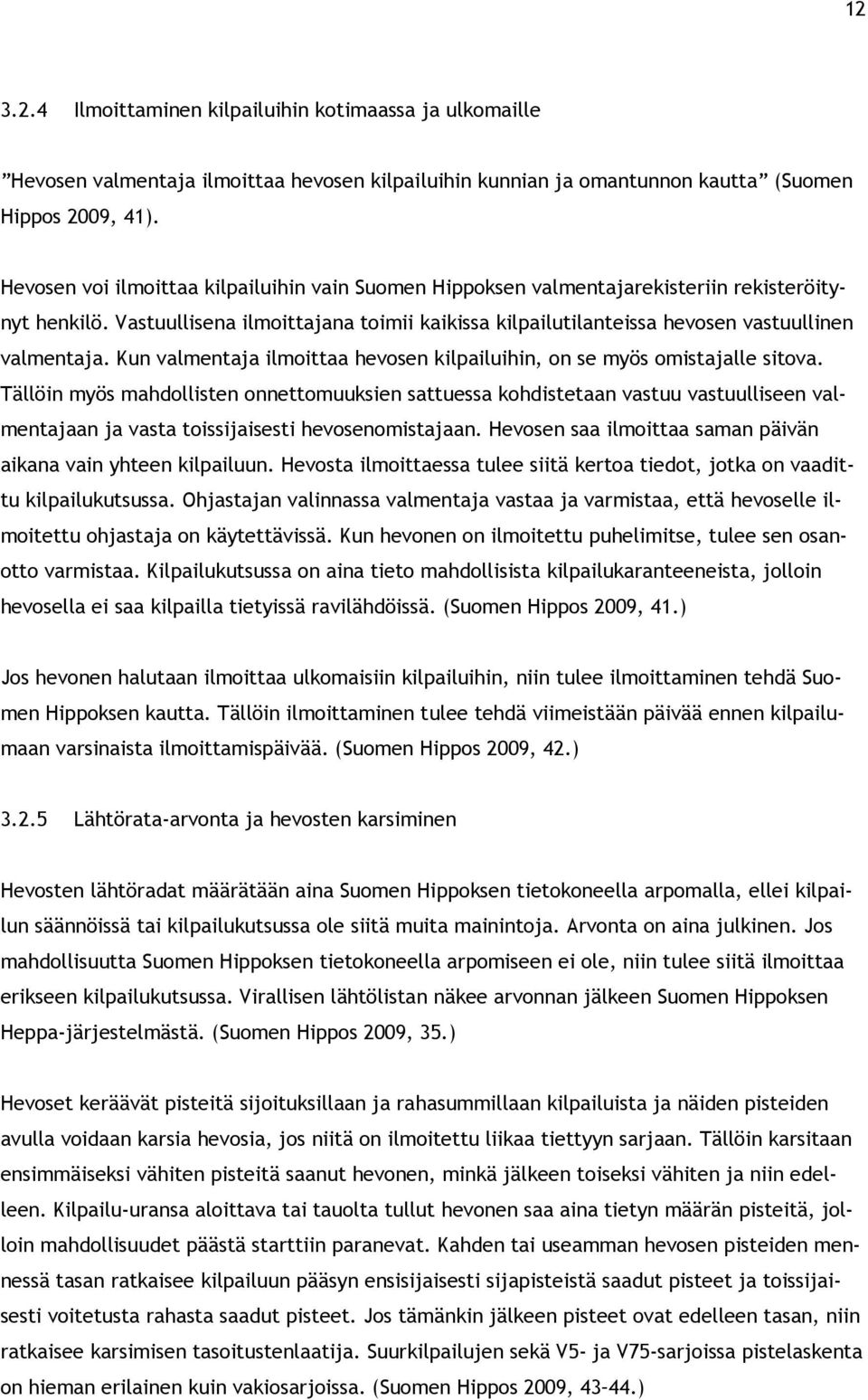 Kun valmentaja ilmoittaa hevosen kilpailuihin, on se myös omistajalle sitova.