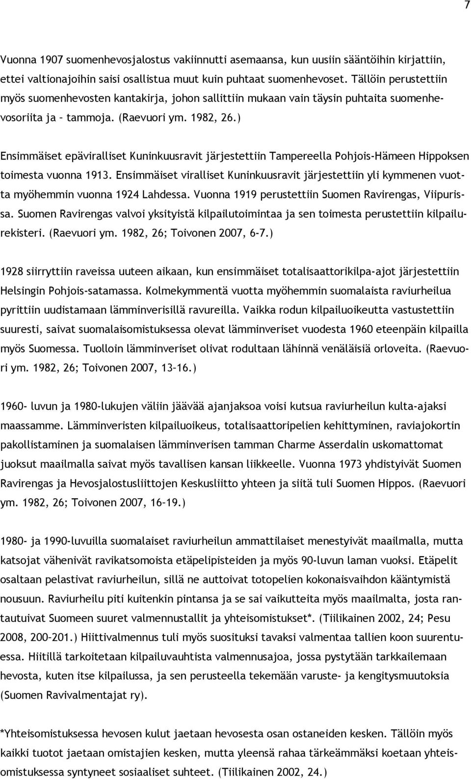 ) Ensimmäiset epäviralliset Kuninkuusravit järjestettiin Tampereella Pohjois-Hämeen Hippoksen toimesta vuonna 1913.
