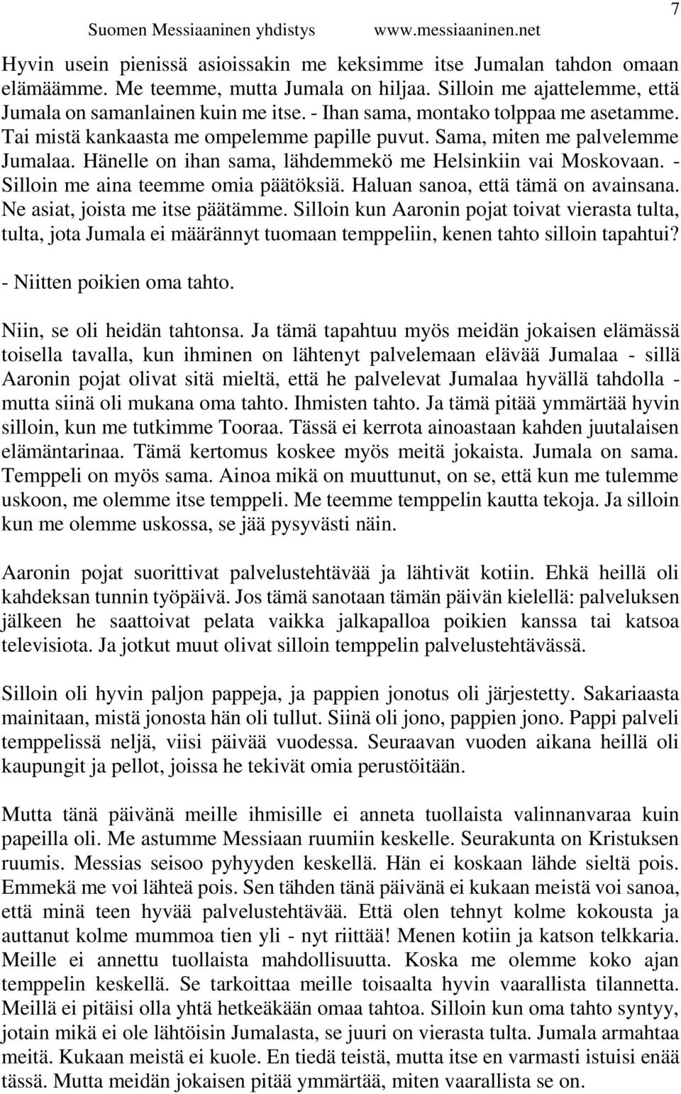 - Silloin me aina teemme omia päätöksiä. Haluan sanoa, että tämä on avainsana. Ne asiat, joista me itse päätämme.