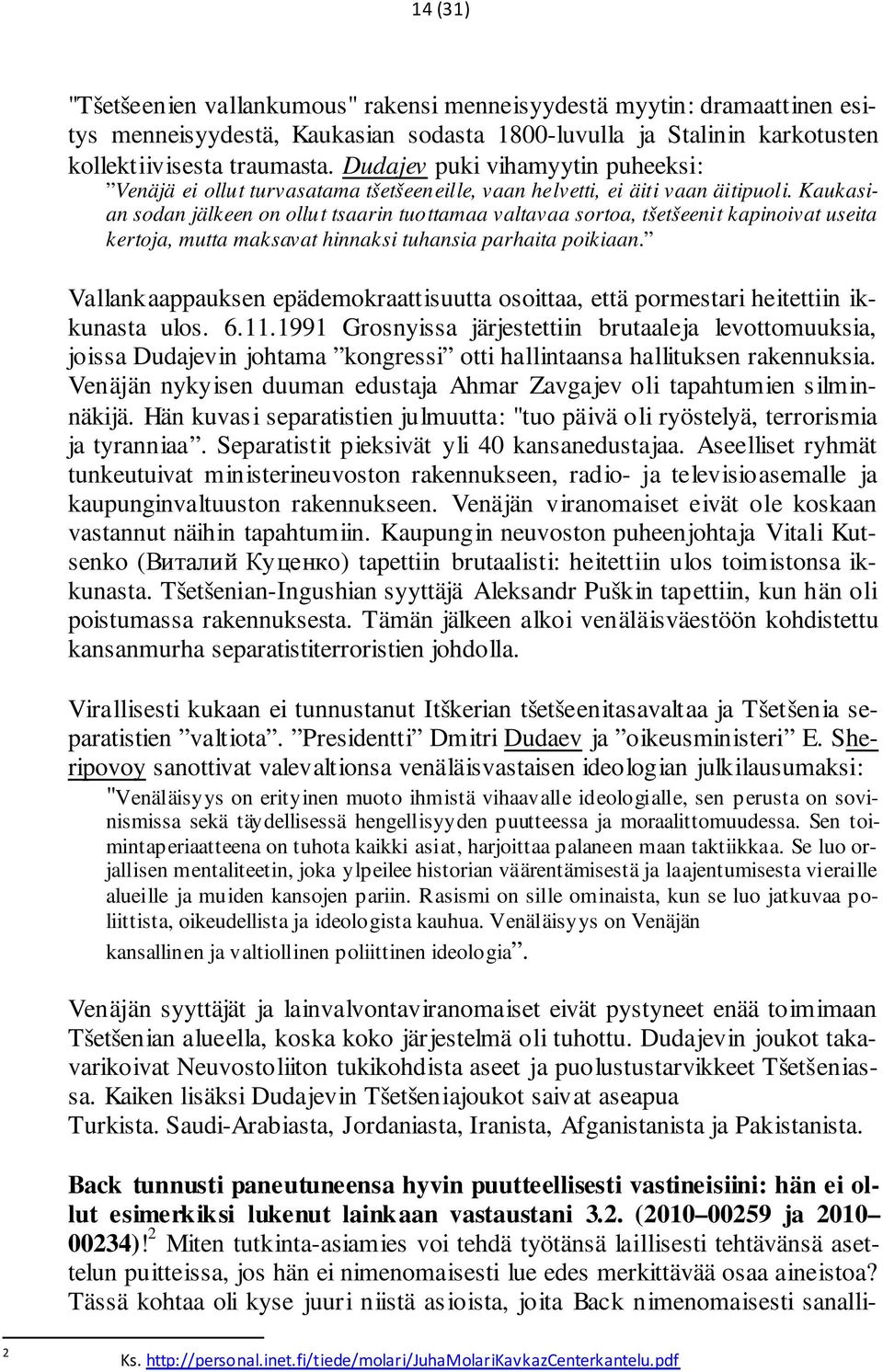 Kaukasian sodan jälkeen on ollut tsaarin tuottamaa valtavaa sortoa, tšetšeenit kapinoivat useita kertoja, mutta maksavat hinnaksi tuhansia parhaita poikiaan.