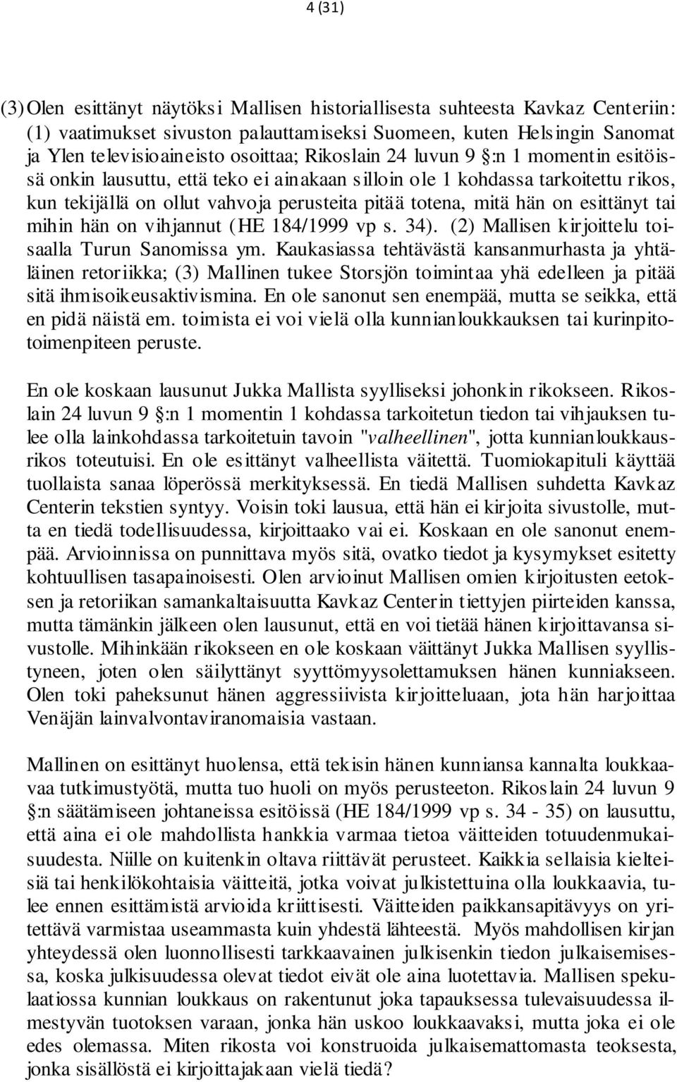 esittänyt tai mihin hän on vihjannut (HE 184/1999 vp s. 34). (2) Mallisen kirjoittelu toisaalla Turun Sanomissa ym.