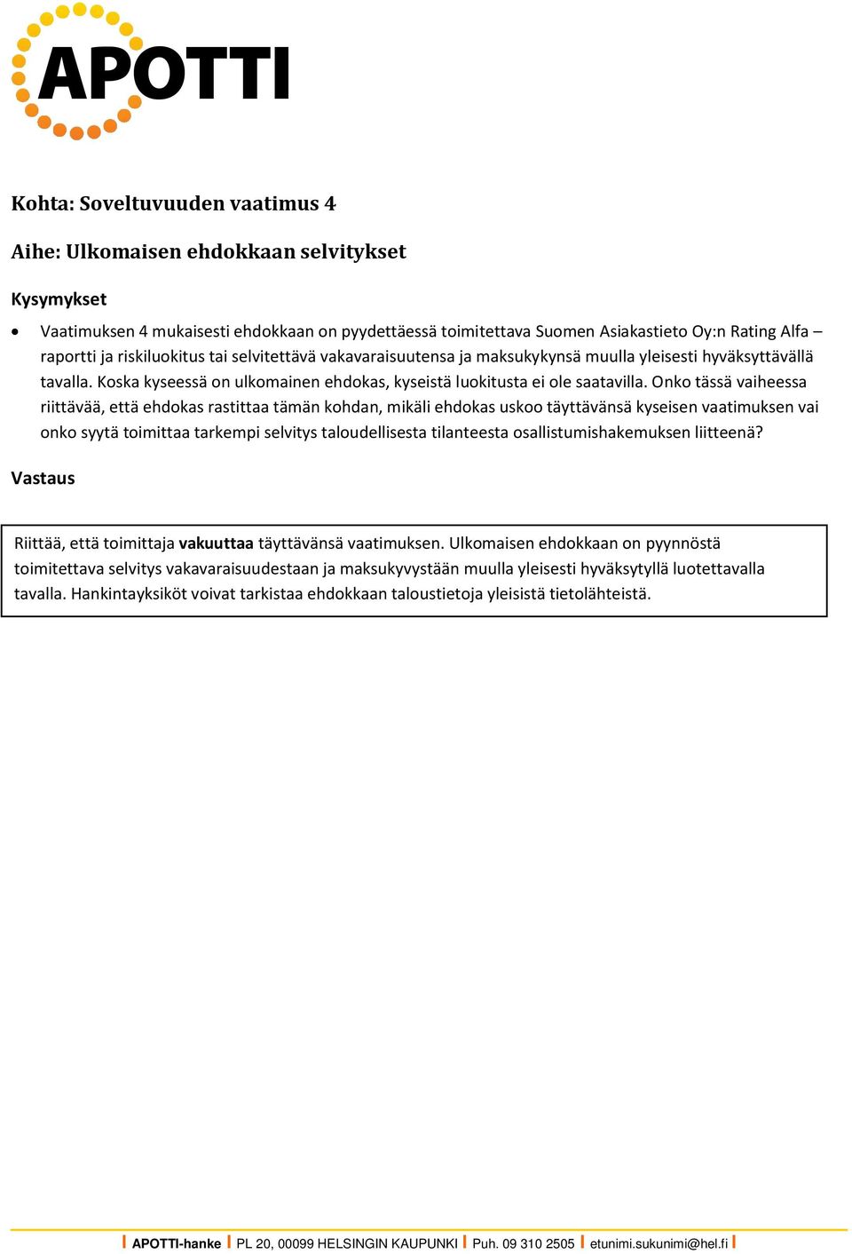 Onko tässä vaiheessa riittävää, että ehdokas rastittaa tämän kohdan, mikäli ehdokas uskoo täyttävänsä kyseisen vaatimuksen vai onko syytä toimittaa tarkempi selvitys taloudellisesta tilanteesta