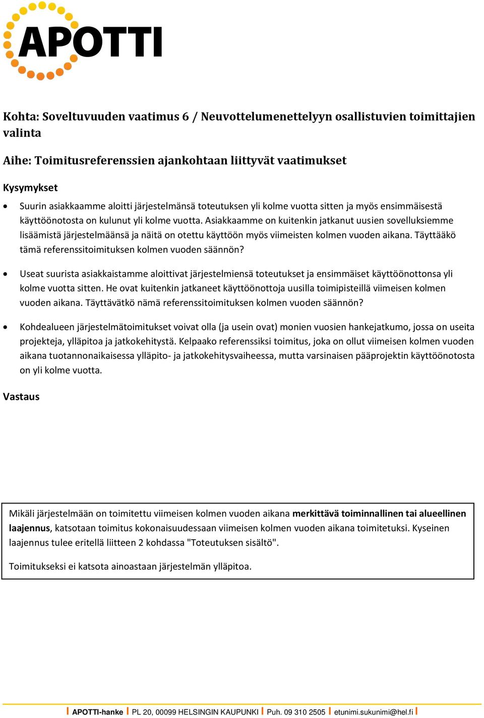 Asiakkaamme on kuitenkin jatkanut uusien sovelluksiemme lisäämistä järjestelmäänsä ja näitä on otettu käyttöön myös viimeisten kolmen vuoden aikana.