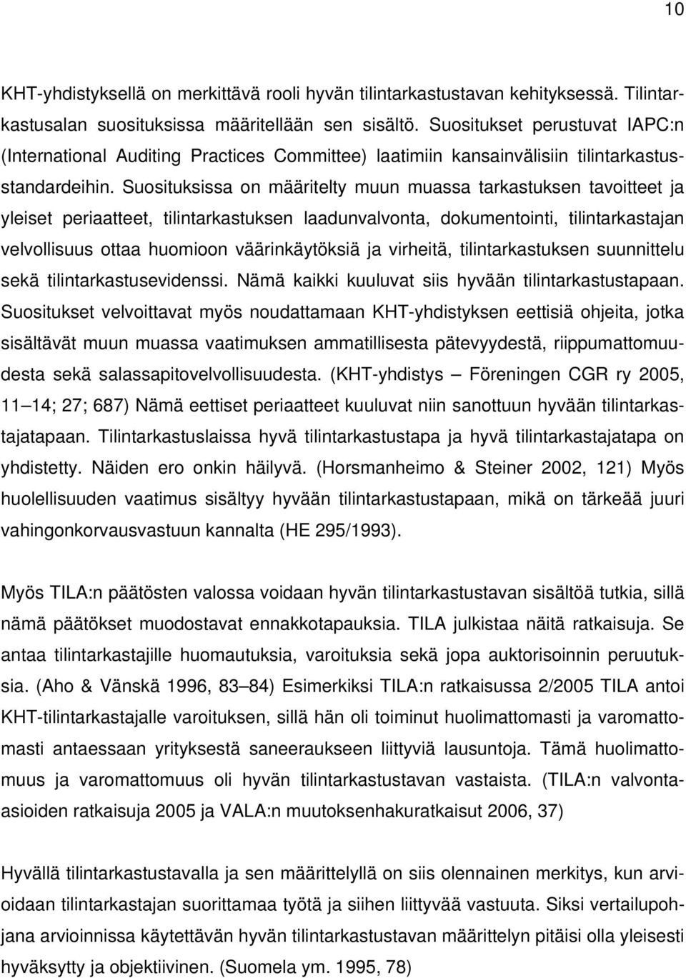 Suosituksissa on määritelty muun muassa tarkastuksen tavoitteet ja yleiset periaatteet, tilintarkastuksen laadunvalvonta, dokumentointi, tilintarkastajan velvollisuus ottaa huomioon väärinkäytöksiä