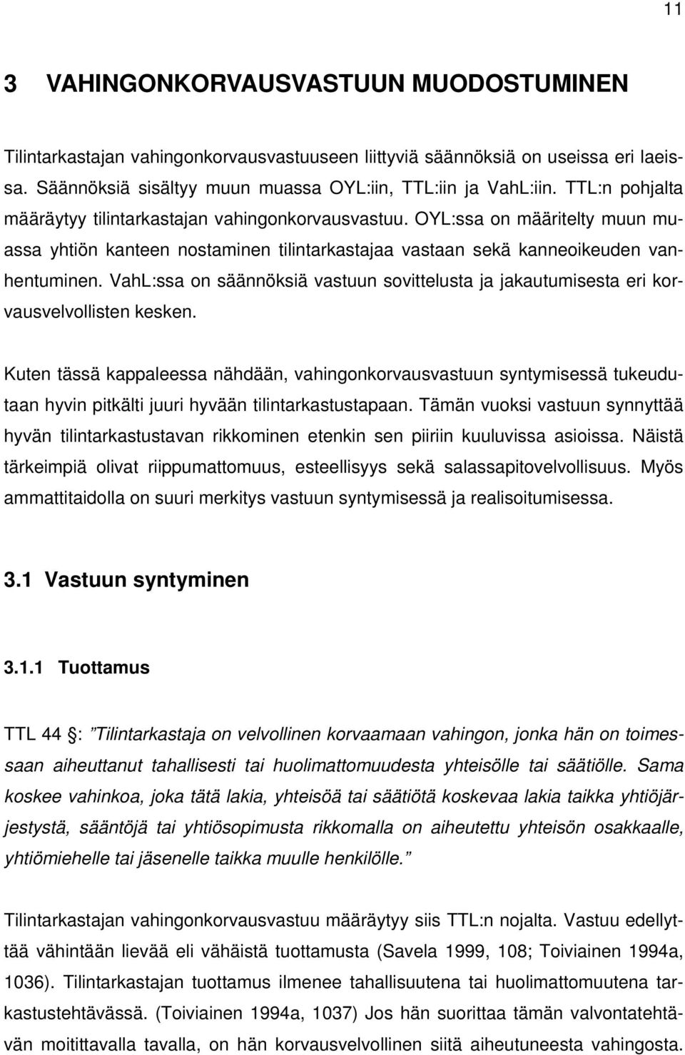 VahL:ssa on säännöksiä vastuun sovittelusta ja jakautumisesta eri korvausvelvollisten kesken.