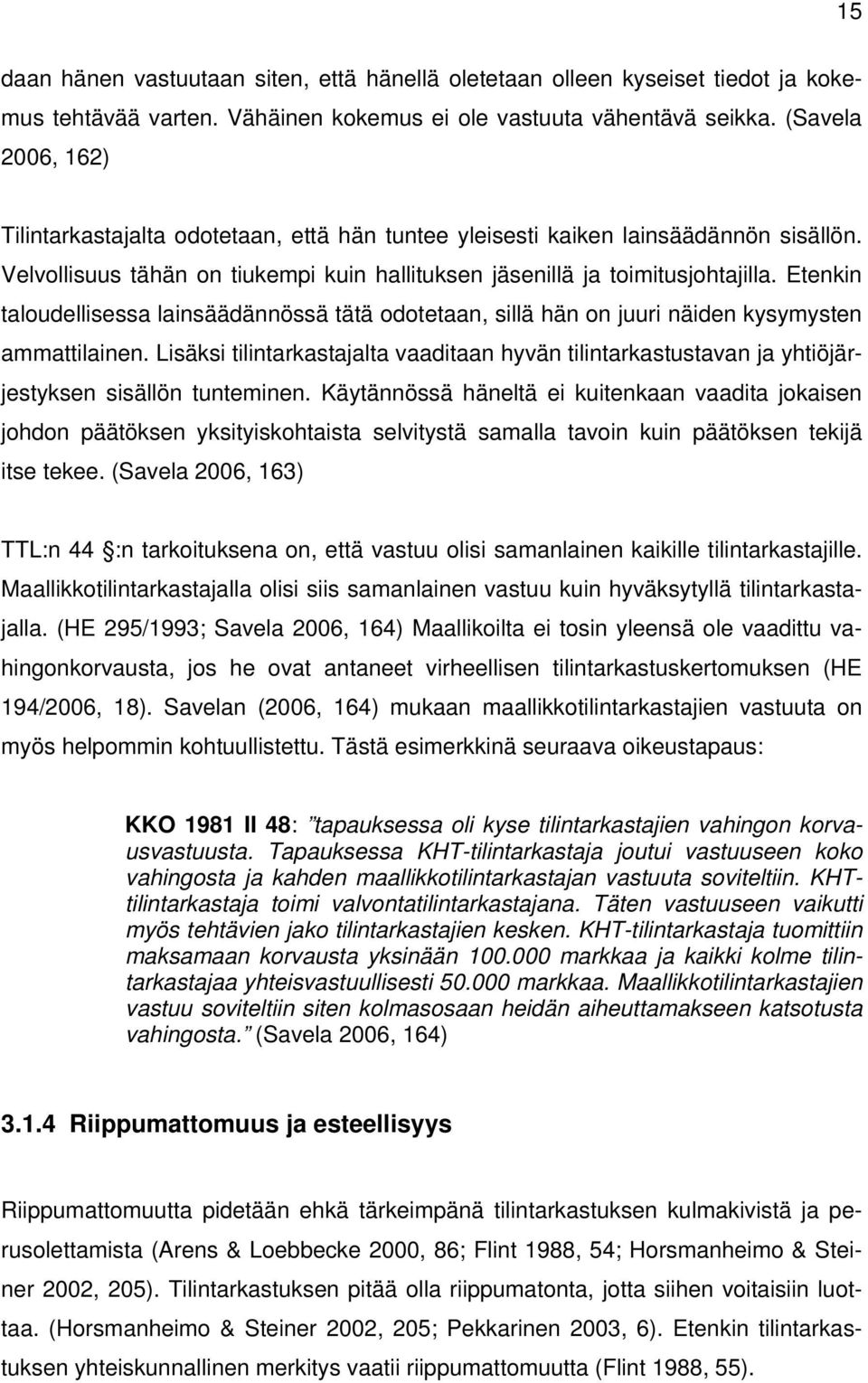 Etenkin taloudellisessa lainsäädännössä tätä odotetaan, sillä hän on juuri näiden kysymysten ammattilainen.