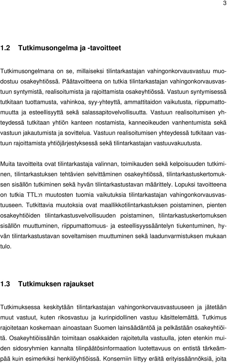 Vastuun syntymisessä tutkitaan tuottamusta, vahinkoa, syy-yhteyttä, ammattitaidon vaikutusta, riippumattomuutta ja esteellisyyttä sekä salassapitovelvollisuutta.