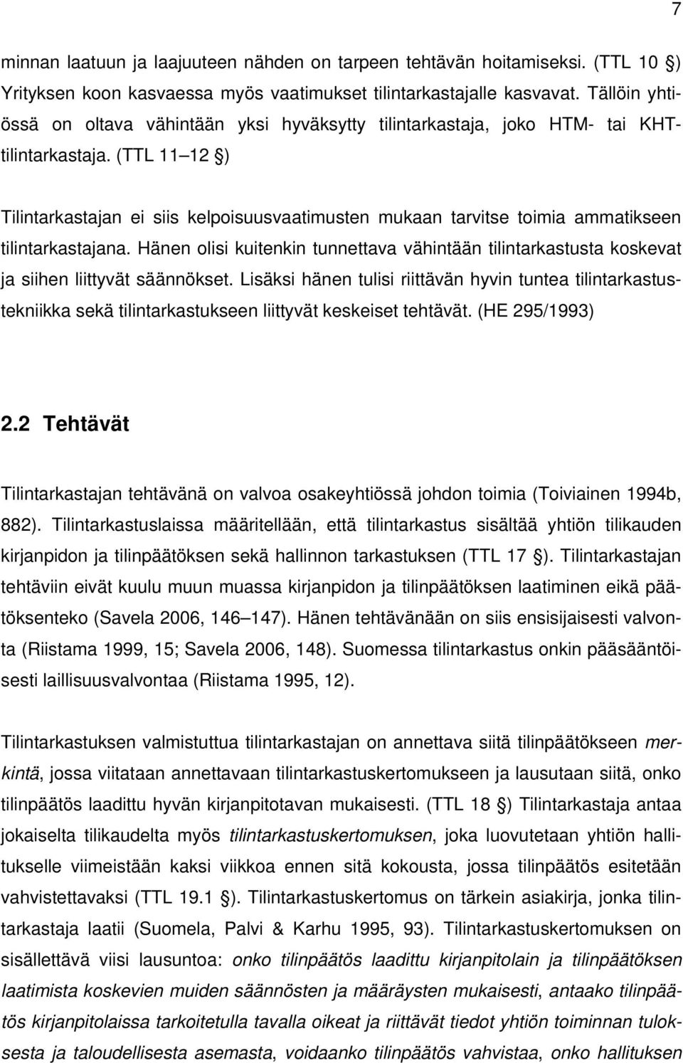 (TTL 11 12 ) Tilintarkastajan ei siis kelpoisuusvaatimusten mukaan tarvitse toimia ammatikseen tilintarkastajana.