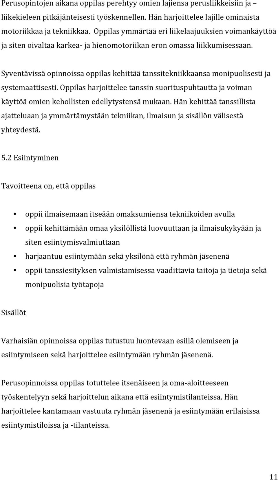 Syventävissä opinnoissa oppilas kehittää tanssitekniikkaansa monipuolisesti ja systemaattisesti.