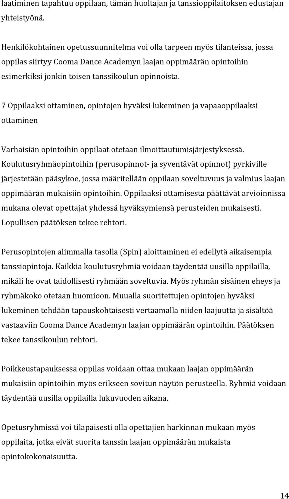 7 Oppilaaksi ottaminen, opintojen hyväksi lukeminen ja vapaaoppilaaksi ottaminen Varhaisiän opintoihin oppilaat otetaan ilmoittautumisjärjestyksessä.