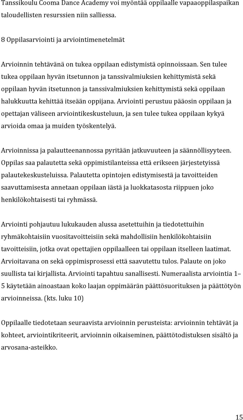 Sen tulee tukea oppilaan hyvän itsetunnon ja tanssivalmiuksien kehittymistä sekä oppilaan hyvän itsetunnon ja tanssivalmiuksien kehittymistä sekä oppilaan halukkuutta kehittää itseään oppijana.