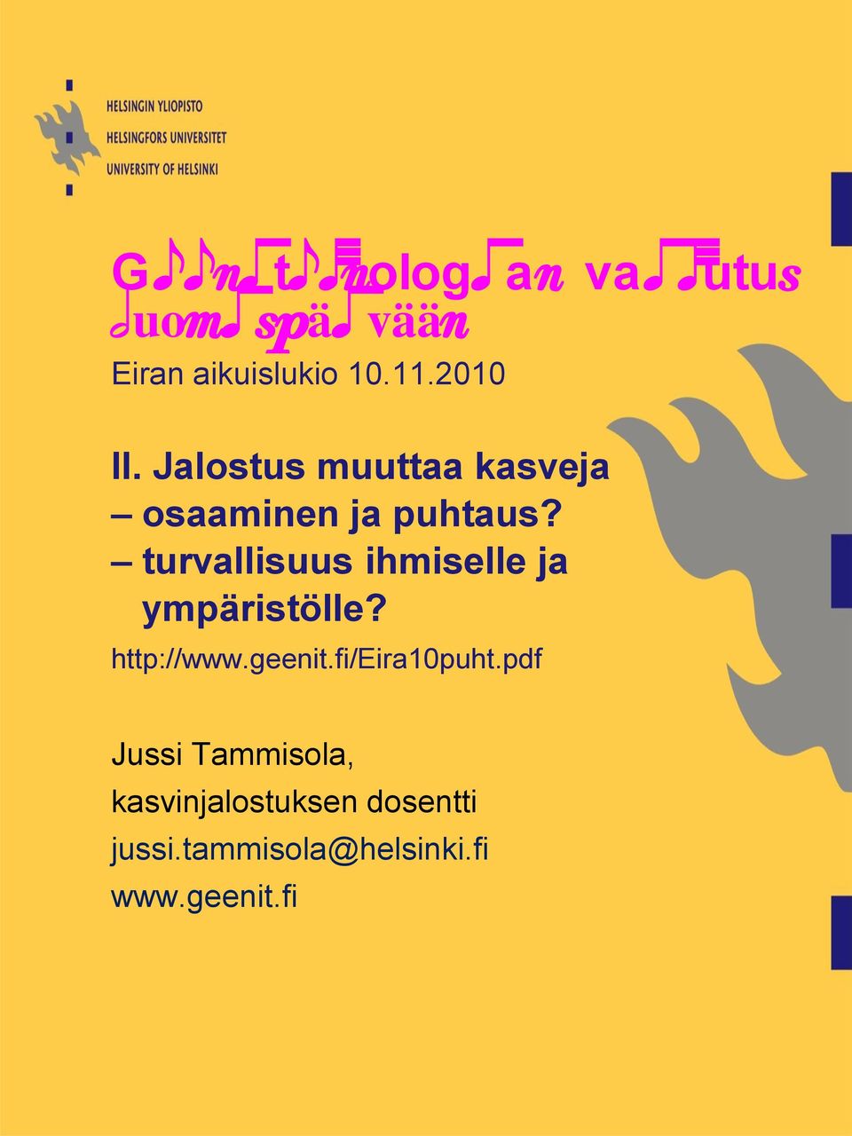 turvallisuus ihmiselle ja ympäristölle? http://www.geenit.