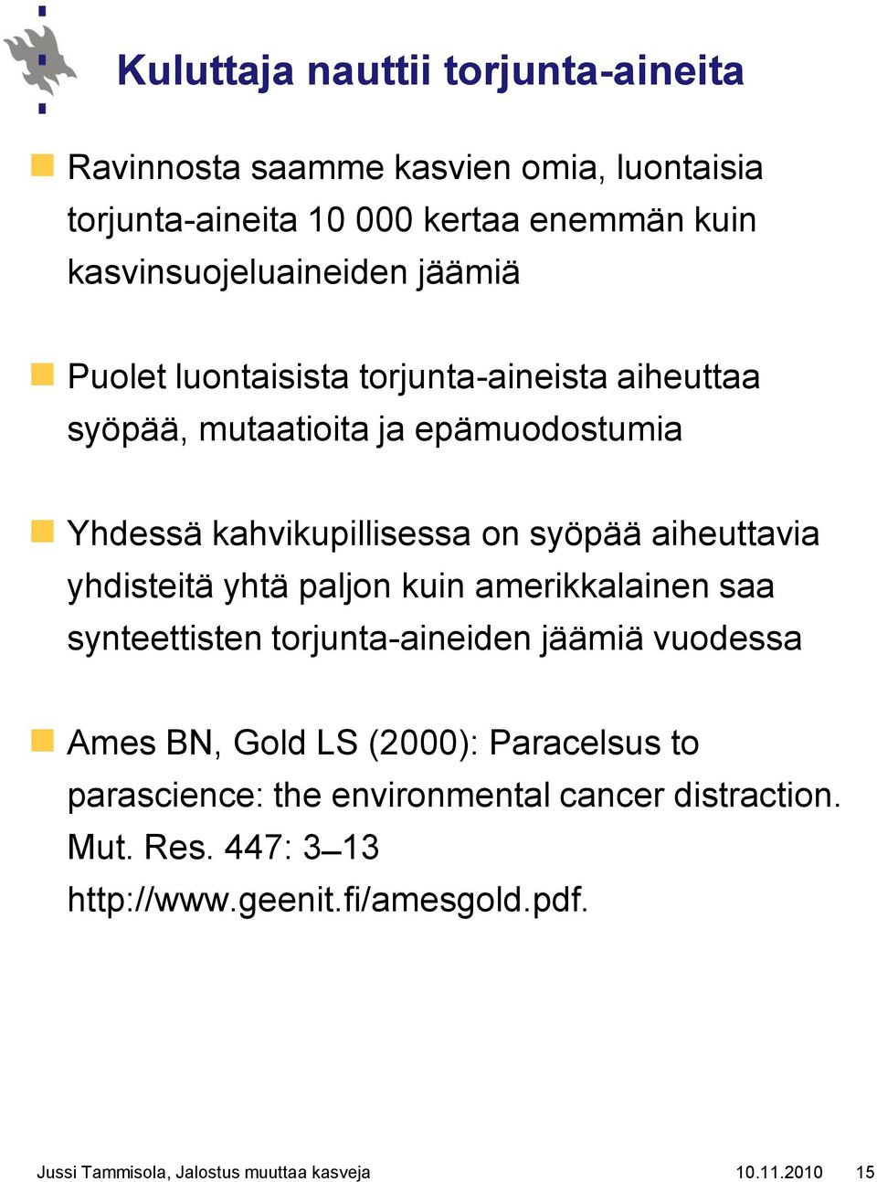 yhdisteitä yhtä paljon kuin amerikkalainen saa synteettisten torjunta-aineiden jäämiä vuodessa Ames BN, Gold LS (2000): Paracelsus to