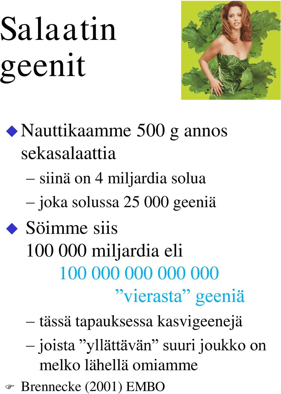 miljardia eli 100 000 000 000 000 vierasta geeniä tässä tapauksessa