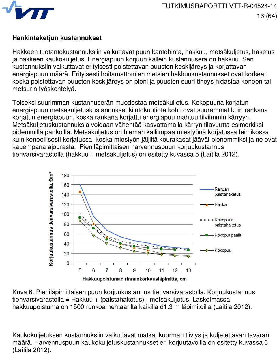 Erityisesti hoitamattomien metsien hakkuukustannukset ovat korkeat, koska poistettavan puuston keskijäreys on pieni ja puuston suuri tiheys hidastaa koneen tai metsurin työskentelyä.