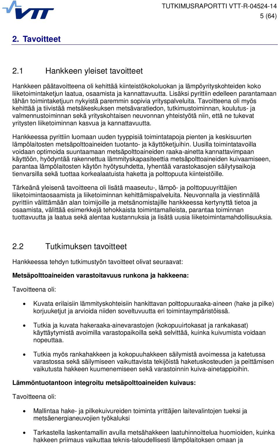 Tavoitteena oli myös kehittää ja tiivistää metsäkeskuksen metsävaratiedon, tutkimustoiminnan, koulutus- ja valmennustoiminnan sekä yrityskohtaisen neuvonnan yhteistyötä niin, että ne tukevat